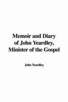 Memoir and Diary of John Yeardley, Minister of the Gospel