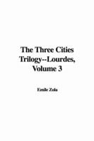 The Three Cities Trilogy--lourdes, Volume 3