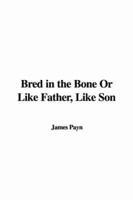 Bred in the Bone Or Like Father, Like Son