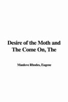 The Desire of the Moth and the Come On