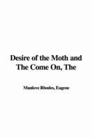 The Desire of the Moth and The Come On