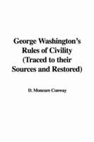 George Washington's Rules of Civility (Traced to Their Sources and Restored)