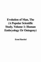 Evolution of Man, The (A Popular Scientific Study, Volume 1