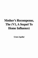 Mother's Recompense, The (V1, A Sequel To Home Influence)