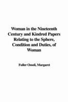 Woman in the Nineteenth Century and Kindred Papers Relating to the Sphere,