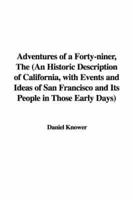 Adventures of a Forty-Niner, The (An Historic Description of California, With Events and Ideas of San Francisco and Its People in Those Early Days)