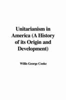 Unitarianism in America (A History of Its Origin and Development)