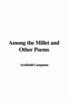 Among the Millet and Other Poems