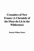 Crusaders of New France (A Chronicle of the Fleur-De-Lis in the Wilderness)