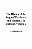 The History of the Reign of Ferdinand and Isabella, The Catholic, Volume 2