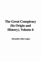 The Great Conspiracy (Its Origin and History), Volume 6