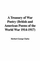A Treasury of War Poetry (British and American Poems of the World War 1914-1917)