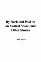 By Rock and Pool On an Austral Shore, and Other Stories