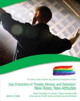 Gay Characters in Theatre, Movies, and Television: New Roles, New Attitudes