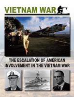 The Escalation of American Involvement in the Vietnam War