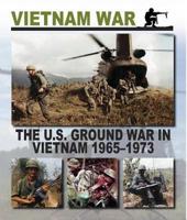 The U.S. Ground War in Vietnam 1965-1973