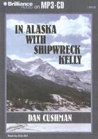 In Alaska With Shipwreck Kelly