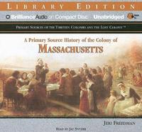 A Primary Source History of the Colony of Massachusetts