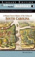 A Primary Source History of the Colony of South Carolina