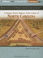 A Primary Source History of the Colony of North Carolina