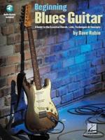 Beginning Blues Guitar: A Guide to the Essential Chords, Licks, Techniques & Concepts (Bk/Online Audio)