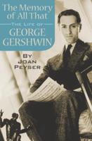 The Memory of All That: The Life of George Gershwin