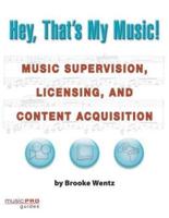 Hey, That's My Music!: Music Supervision, Licensing and Content Acquisition