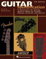 Guitar Identification: A Reference Guide to Serial Numbers for Dating the Guitars Made by Fender, Gibson, Gretsch & Martin, Fourth Edition