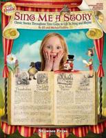 Sing Me a Story - Classic Stories Throughout Time Come to Life in Song and Rhyme