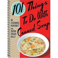 101 Things to Do With Canned Soup