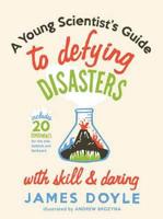 A Young Scientist's Guide to Defying Disasters With Skill and Daring