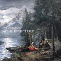 The Life and Art of Archie Boyd Teater
