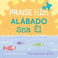 Praise Him/Alábado Sea El