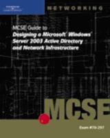 MCSE Guide to Guide to Designing a Microsoft Windows Server 2003 Active Directory and Network Infrastructure