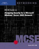 70-298: MCSE Guide to Designing Security for Microsoft Windows Server 2003 Network