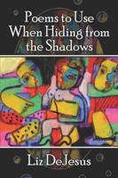 Poems to Use When Hiding from the Shadows