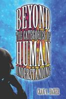 Beyond the Categories of Human Understanding