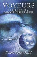 Voyeurs: Stories by Dennis James Bartel