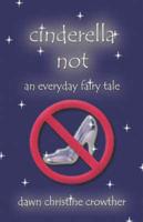 Cinderella Not: An Everyday Fairy Tale