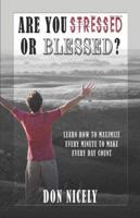 Are You Stressed or Blessed? Learn How to Maximize Every Minute to Make Eve