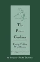 The Parent Gardener: Raising Children Who Blossom