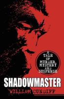 Shadowmaster: A Tale of Murder, Mystery and Suspense