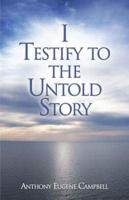 I Testify to the Untold Story