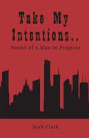 Take My Intentions.poems of a Man in Progress