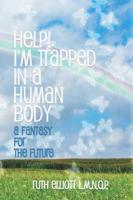 Help! I'm Trapped in a Human Body: A Fantasy for the Future