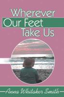 Wherever Our Feet Take Us