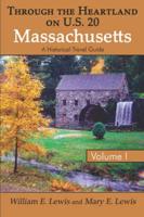 Through the Heartland on U.S. 20: Massachusetts: Volume I: A Historical Travel Guide