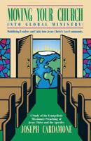 Moving Your Church Into Global Ministry: Mobilizing Leaders and Laity Into Jesus Christ's Last Commands: A Study of the Evangelistic Missionary Preach