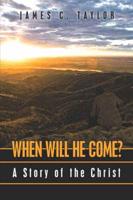 When Will He Come?: A Story of the Christ
