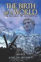 The Birth of a World: The Books of Augustus: Book I